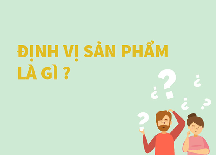 Định vị sản phẩm trong marketing (Phần 2)