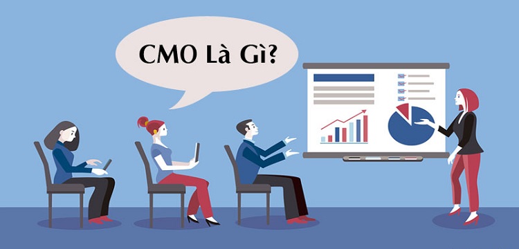 CMO là gì? Vai trò và tầm quan trọng của CMO trong doanh nghiệp