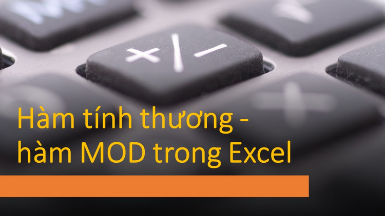 Hướng dẫn chi tiết cách dùng hàm tính thương - hàm MOD trong Excel