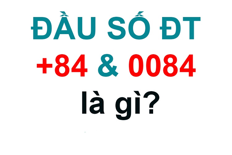 +84 là gì? Cách thêm mã quốc gia ( +84) vào số điện thoại