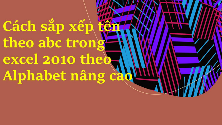 Cách sắp xếp tên theo abc trong excel 2010 7