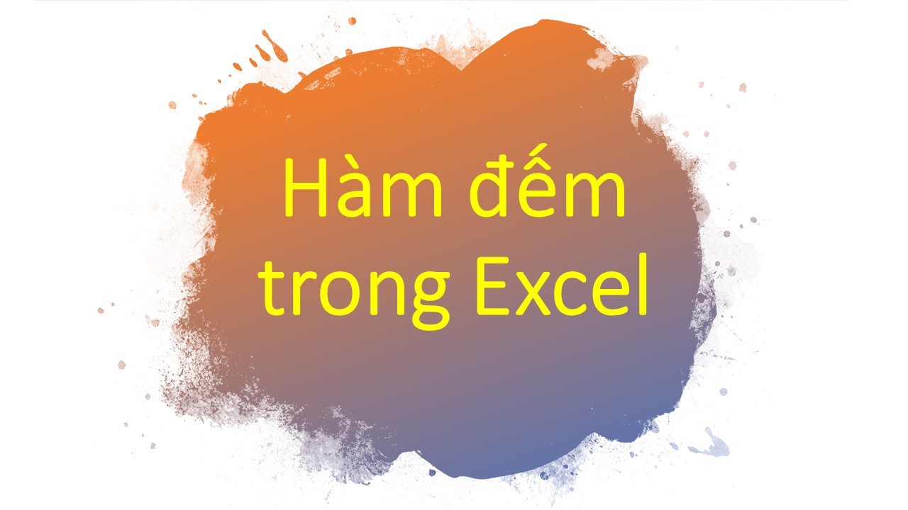 Tổng hợp các hàm đếm trong Excel bạn cần biết để chuyên nghiệp hơn
