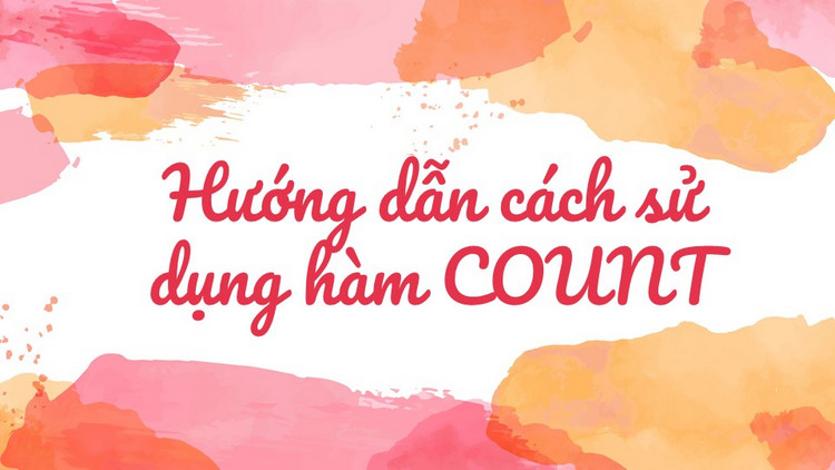 Hướng dẫn phương pháp sử dụng hàm COUNT nâng cao trong Excel