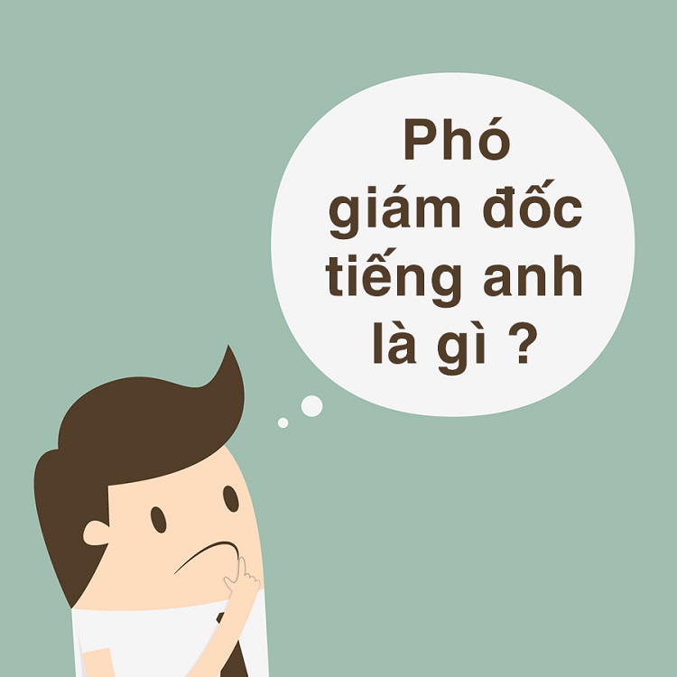 Phó giám đốc tiếng anh là gì? Vai trò, chức năng của phó giám đốc