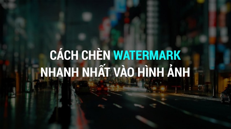 Watermark là gì? Những thông tin quan trọng bạn cần nắm về watermark