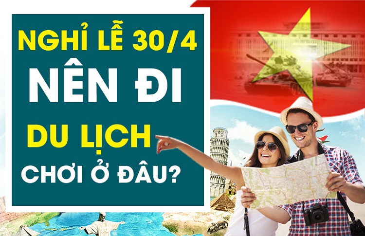 Nghỉ lễ 30/4 - 1/5 đi đâu chơi? Top 25 địa điểm vui chơi từ Bắc vào Nam