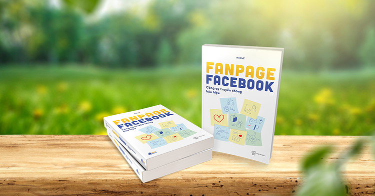 “Fanpage Facebook – Công cụ Truyền thông hữu hiệu” và những điều chưa kể