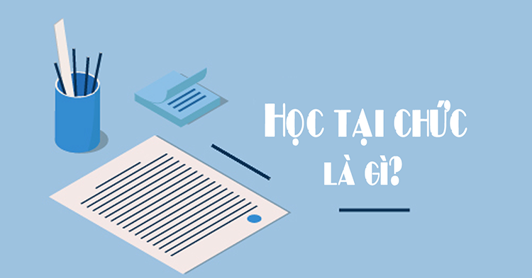 Học tại chức là học gì? Giá trị thực của bằng tại chức có thể bạn chưa biết?