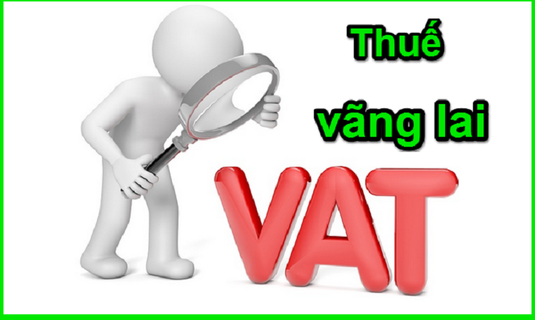 Thuế vãng lai là gì? Hiểu đúng về thuế vãng lai và cách hạch toán thuế