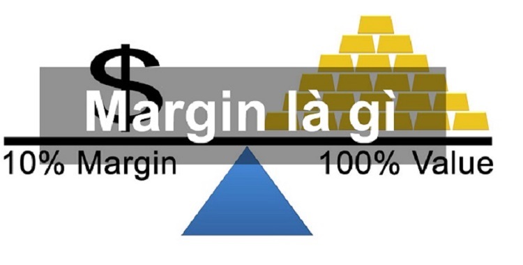 Margin là gì? Trong đầu tư khi nào nên sử dụng tỷ lệ Margin