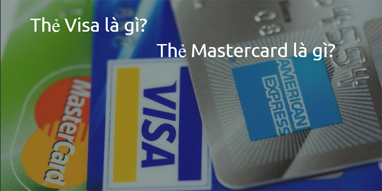 Thẻ Visa là gì? Nên chọn mở thẻ Visa của ngân hàng nào?