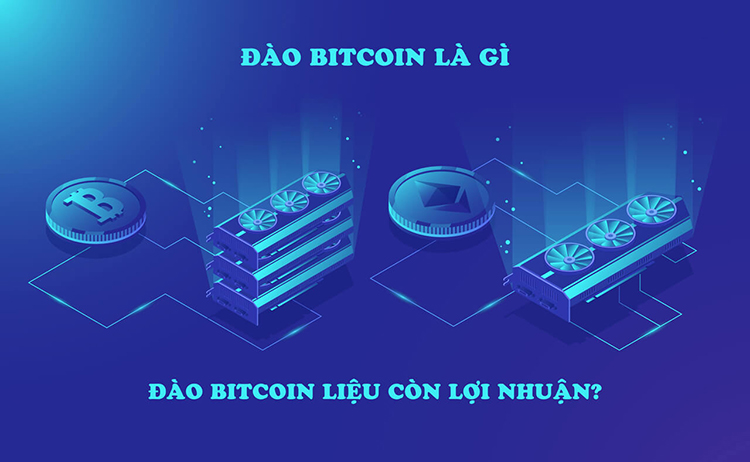 Đào Bitcoin là gì? Liệu có nên tham gia đào Bitcoin không (Phần 1)