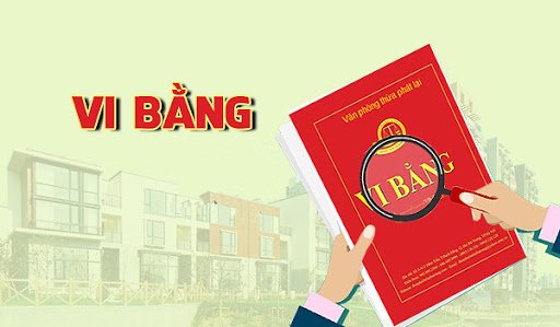 Vi bằng là gì? Cách lập vi bằng? Mẫu vi bằng mua bán nhà mới nhất