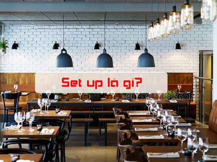 Set up là gì? Tìm hiểu quy trình Set up trong các lĩnh vực khác nhau