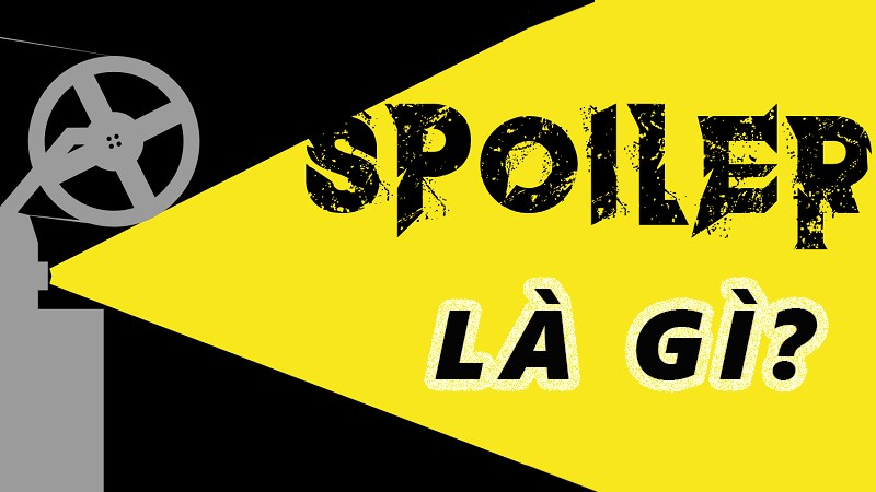 Spoiler là gì? Review là gì? Cách trở thành một Spoiler văn minh