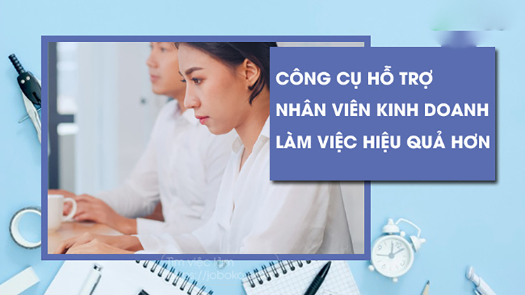 Top 8 công cụ hỗ trợ nhân viên kinh doanh không nên bỏ lỡ
