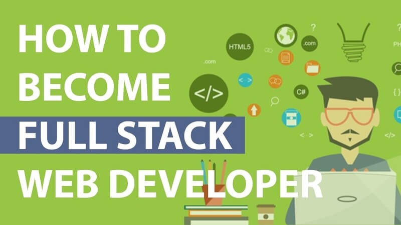 Full stack Developer là gì? Các bước để trở thành một Full stack Developer