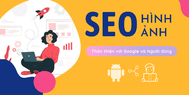 SEO hình ảnh đó là gì? Bật mí 18 tuyệt kỹ SEO hình ảnh lên top nhanh chóng