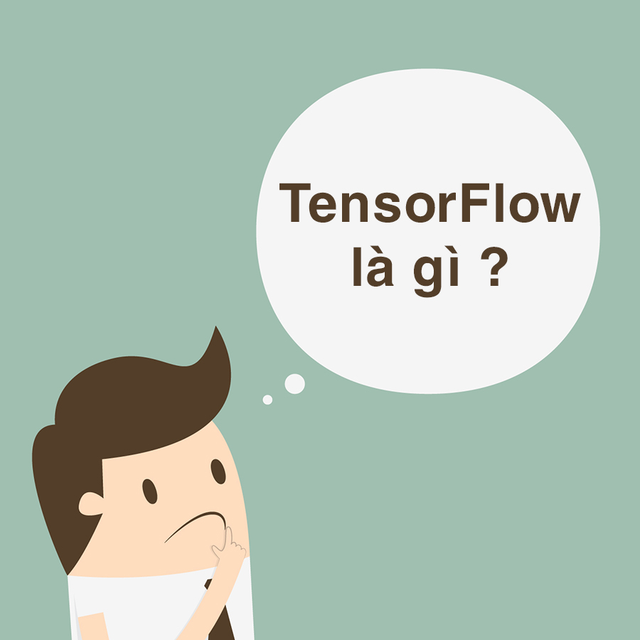 Tensorflow là gì? Những điều bạn chưa biết về TensorFlow