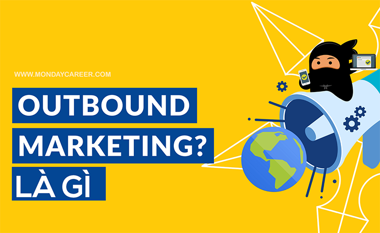 Outbound Marketing là gì? Lý do marketer dịch chuyển sang inbound marketing