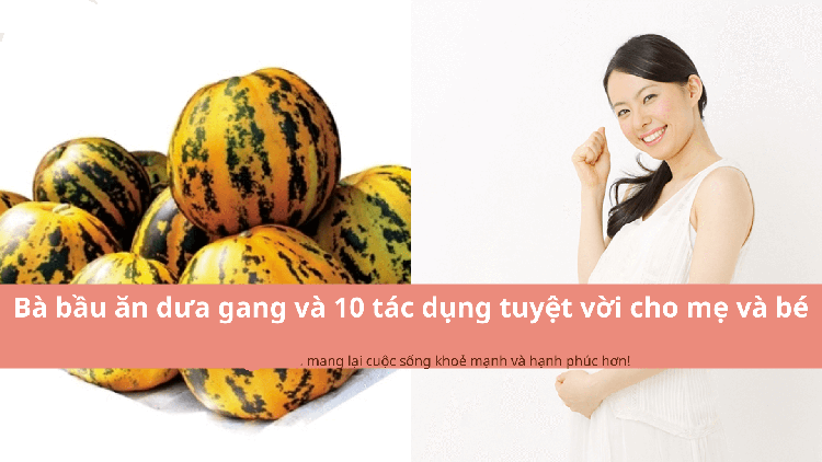 Dưa gang là quả gì? Tác dụng của dưa gang và Bà bầu có nên ăn dưa gang không?