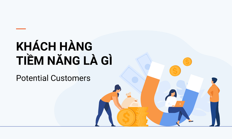 Khách hàng tiềm năng là gì? Cách tìm và chăm sóc khách hàng tiềm năng?