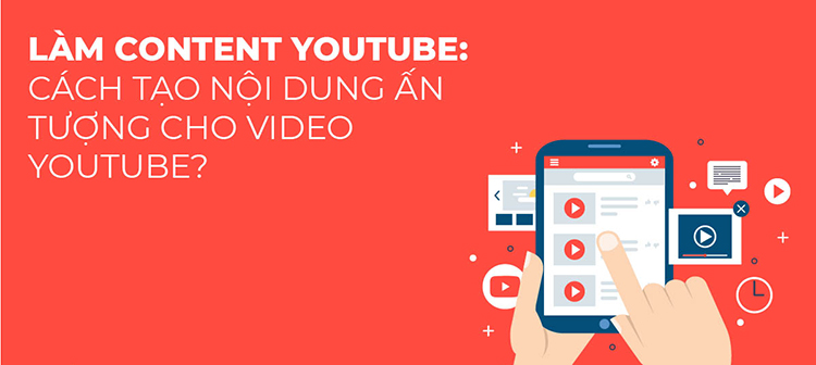 Cách làm Content Youtube: Tips tạo nội dung ấn tượng cho video youtube?