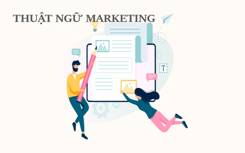 Tổng hợp toàn bộ thuật ngữ Marketing thông dụng mà Marketer phải biết (Phần 2)