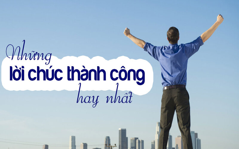 Lời chúc thành công trong sự nghiệp, công việc hay nhất