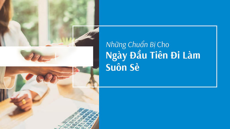 Ngày đầu tiên đi làm thì nên chuẩn bị những gì? Những điều nên và không nên làm?
