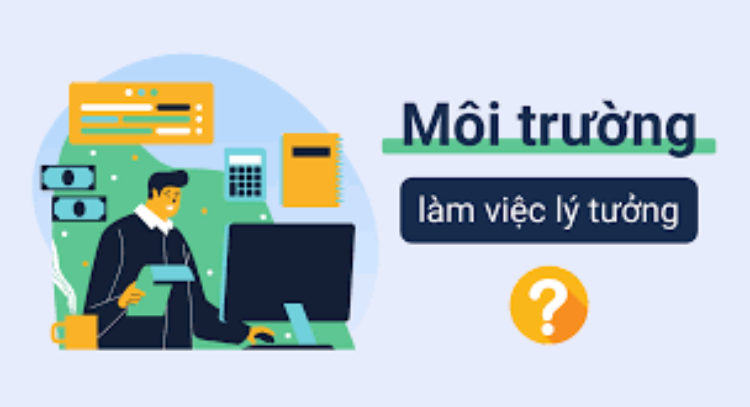 Bạn mong muốn môi trường làm việc lý tưởng gì? - Câu hỏi phỏng vấn thường gặp P2