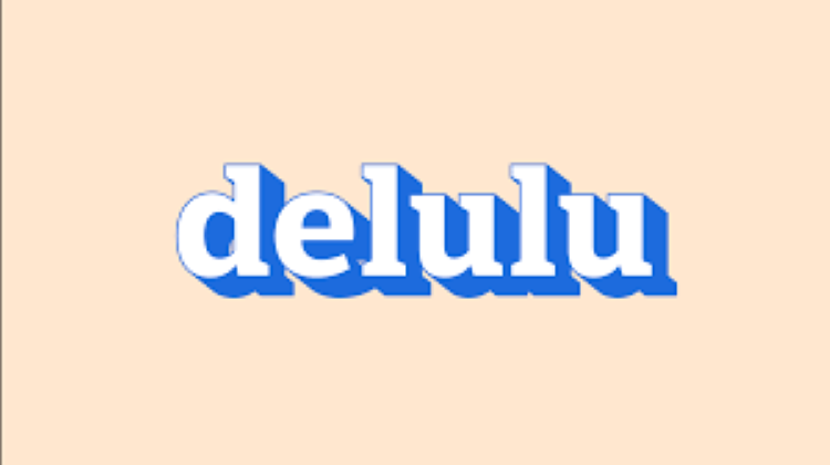 Delulu là gì? Sự thật đằng sau "Delulu" của giới trẻ hiện nay